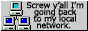 Screw y'all I'm going back to my local network.
